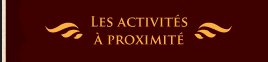 Activit&eacute;s &agrave; proximit&eacute;